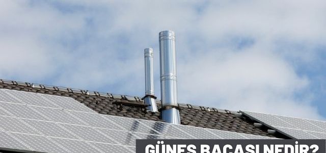 Güneş Bacası Nedir?