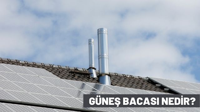 Güneş Bacası Nedir?