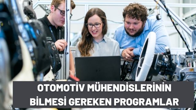 Otomotiv Mühendislerinin Bilmesi Gereken Programlar