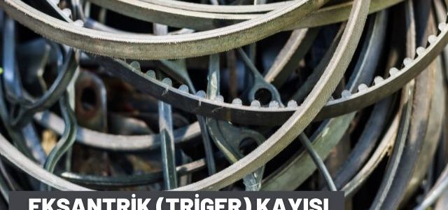 Eksantrik Triger Kayışı