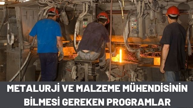 Metalurji ve Malzeme Mühendisinin Bilmesi Gereken Programlar ...